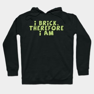 I Brick, Therefore I am Hoodie